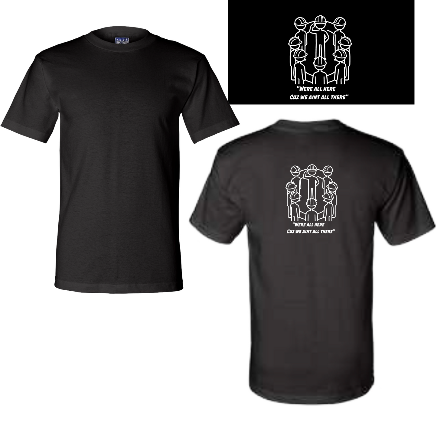 We're All Here Cuz We Ain't All There Tee