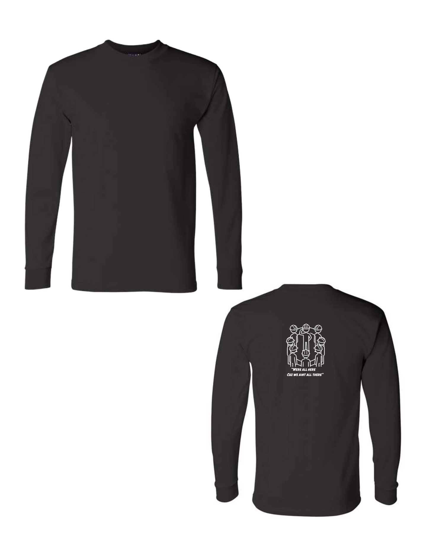 Were All Here Cuz We Aint All There Longsleeve Tee