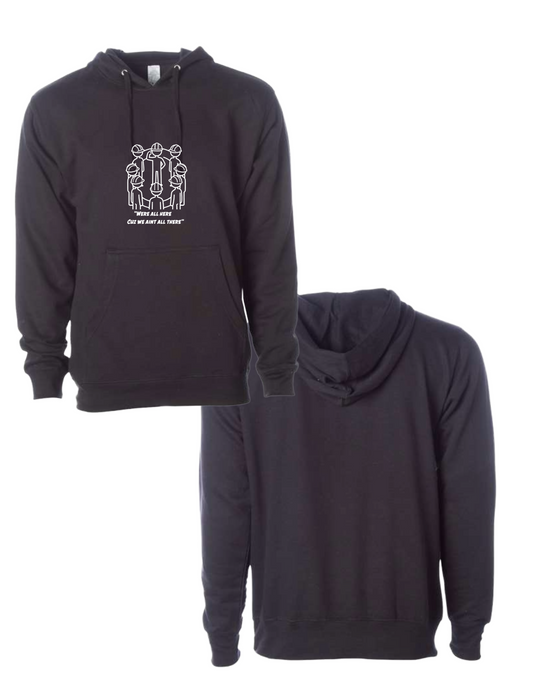Were All Here Cuz We Aint All There Hoody
