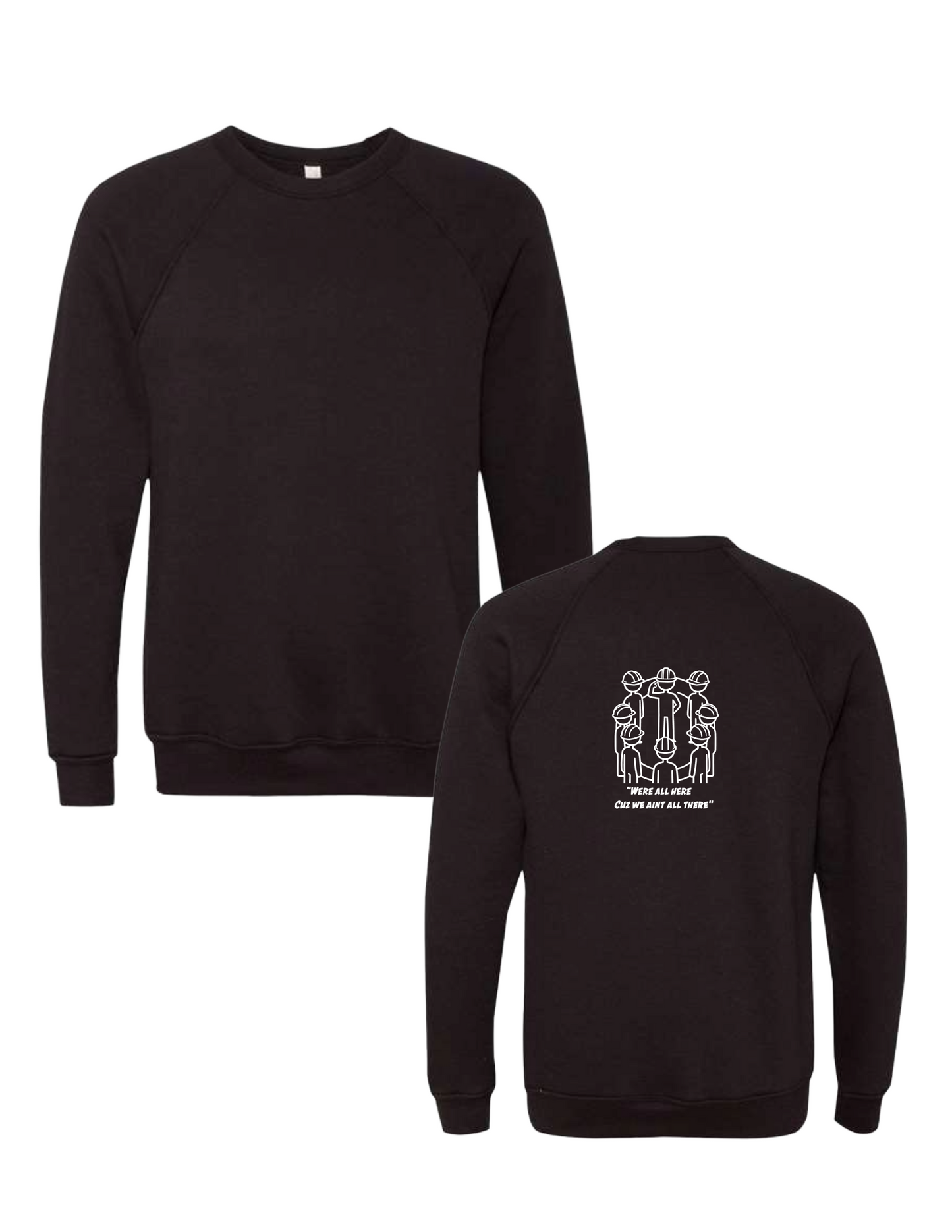 Were All Here Cuz We Aint All There Crewneck